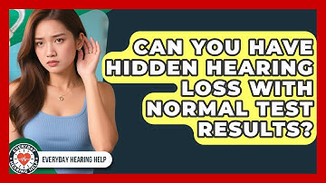 Can You Have Hidden Hearing Loss With Normal Test Results? - Everyday Hearing Help