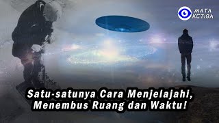 Satu-satunya Cara Menjelajahi, Menembus Ruang dan Waktu!