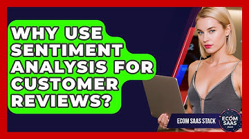 Why Use Sentiment Analysis For Customer Reviews? - Ecom SaaS Stack