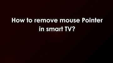 How to remove mouse Pointer in smart TV?