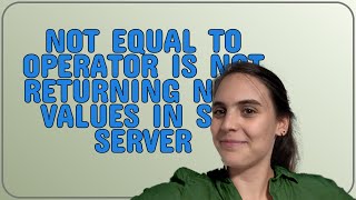 Dba: Not equal to operator is not returning NULL values in SQL Server Wealth