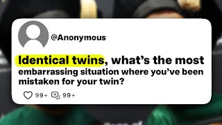 Identical twins, what's the most embarrassing situation where you've been mistaken for your twin?