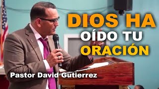 Dios ha oído tu oración  Pastor David Gutiérrez