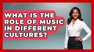 What Is the Role of Music in Different Cultures? | Rock and Roll Wizards