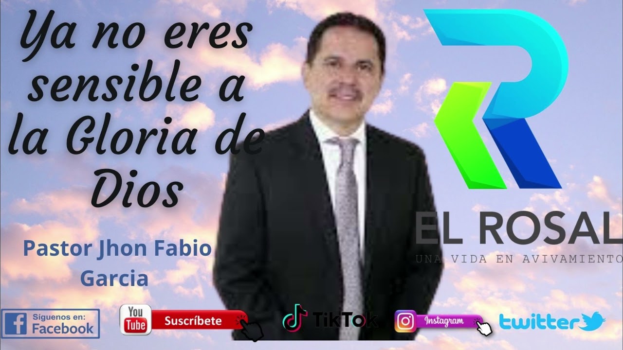 YA NO ERES SENSIBLE A LA GLORIA DE DIOS - Pastor  Jhon Fabio Garcia