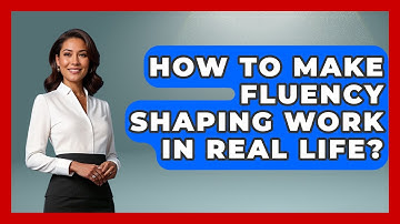How To Make Fluency Shaping Work In Real Life? - Communicate Clearly Together