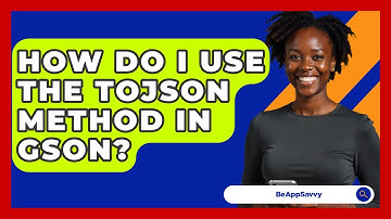 How Do I Use The ToJson Method In Gson? - Be App Savvy