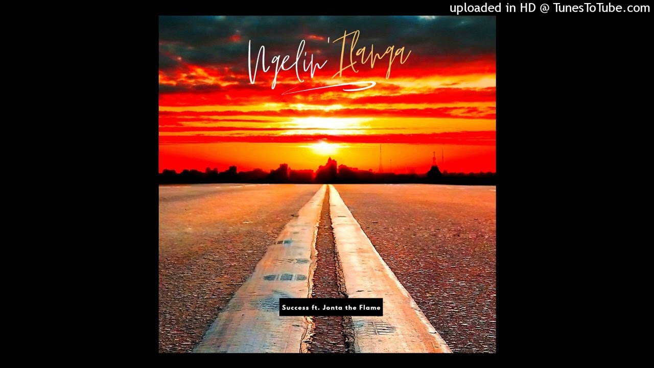 Success - Ngelin' Ilanga (ft Jonta the Flame)