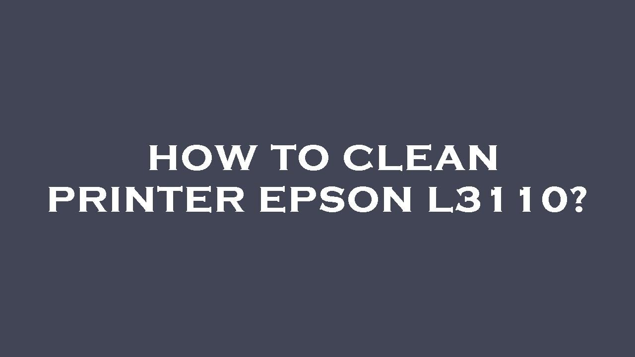How to clean printer epson l3110? YouTube