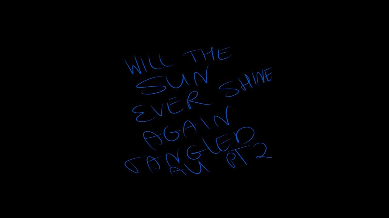 "Will the Sun Ever Shine Again" Tangled AU PT 2