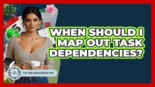 Celebrity When Should I Map Out Task Dependencies? Profile