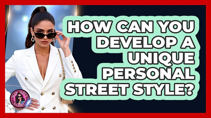 How Can You Develop A Unique Personal Street Style? - Glam Girl's Closet