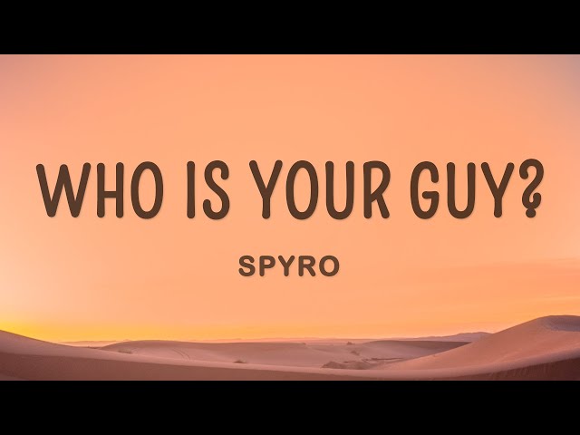 Spyro - Who is your Guy? (Lyrics) class=