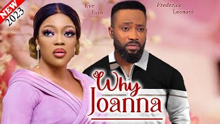 WHY JOANNA (2023 Movie) - Frederick Leonard & Eve Esin New Latest Nollywood Nigeria Movie