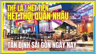 Thế là ! HẾT TIỀN HẾT THỜI QUÁN ĂN NHẬU | TÂN ĐỊNH ĐAKAO SÀI GÒN | Cuộc Sống Sài Gòn Ngày Nay