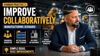 8 Kanban Practice 3 Explained | Improve Collaboratively | Manufacturing Case Study | Agile & Lean