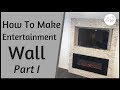 How To Build Entertainment Wall Part I