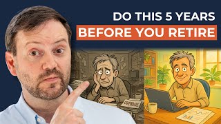 5 Years Out From Retirement? Here's What You Must Do Now