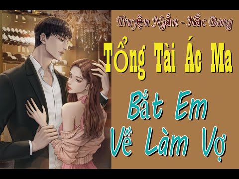 Video Truyện Ngắn - Tổng Tài Ác Ma Bắt Em Về Làm Vợ - Tổng... - youtube