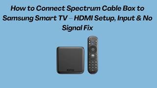 How to Connect Spectrum Cable Box to Samsung Smart TV – HDMI Setup, Input & No Signal Fix
