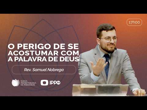 THE DANGER OF GETTING USED TO THE WORD OF GOD | Jas 1:19-27 | Rev. Samuel Nóbrega | Sermon | IPP