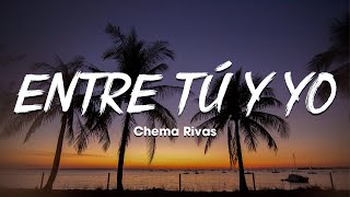 Chema Rivas - Entre Tú Y Yo (Letra/Lyrics)