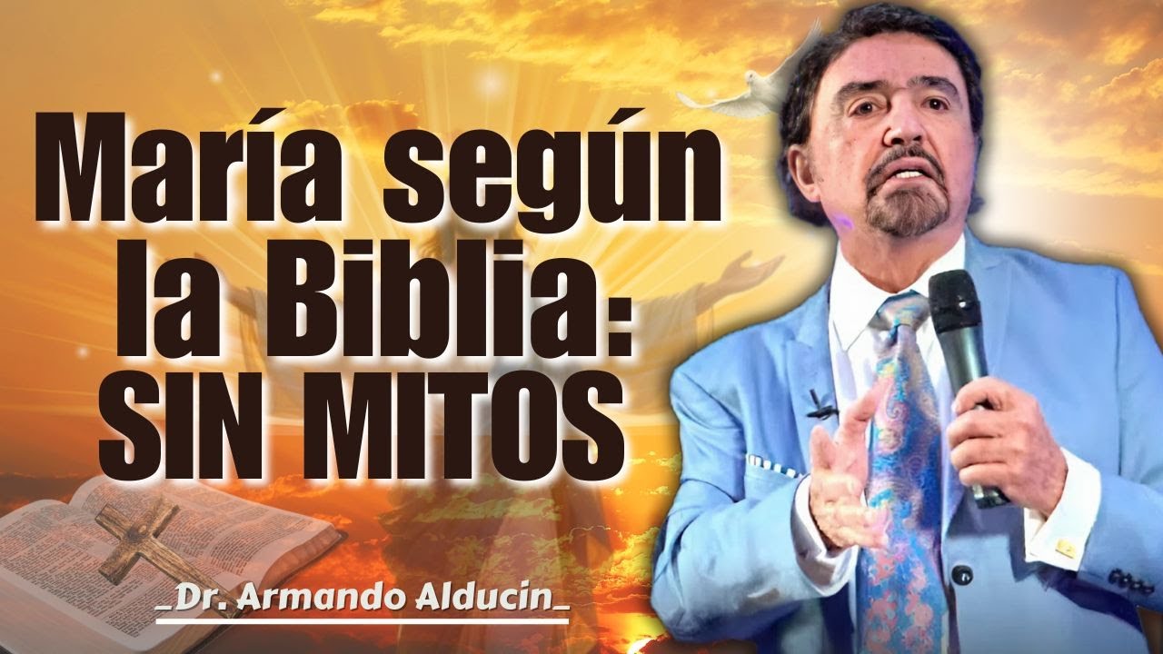 María, la madre de Jesús: verdad bíblica sin mitos | Dr. Armando Alducin