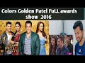 colors Golden Patel awards 2016 || HD FULL show