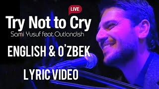 Sami Yusuf - Try Not To Cry feat Outlandish (Lyric Video) English & Õzbek Uzbek uz uzb uzbekcha Resimi