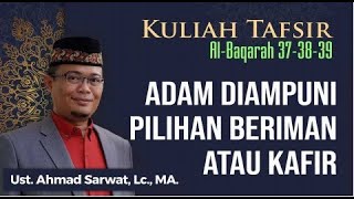 Al-Baqarah 37-39 : Adam Diampuni dan Pilihan Iman atau Kafir - Ust. Dr. Ahmad Sarwat, Lc., MA