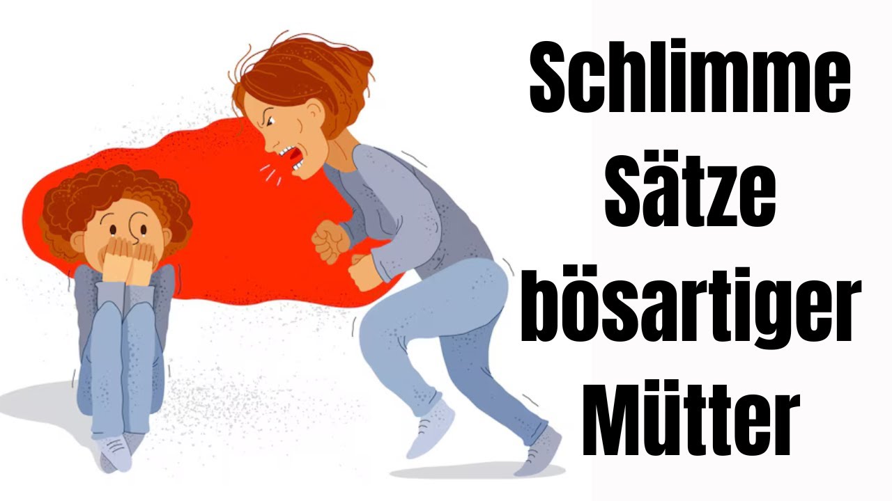 Die schlimmsten Sätze bösartiger Mütter, die dich lebenslang prägen und deine Seele zerstören!