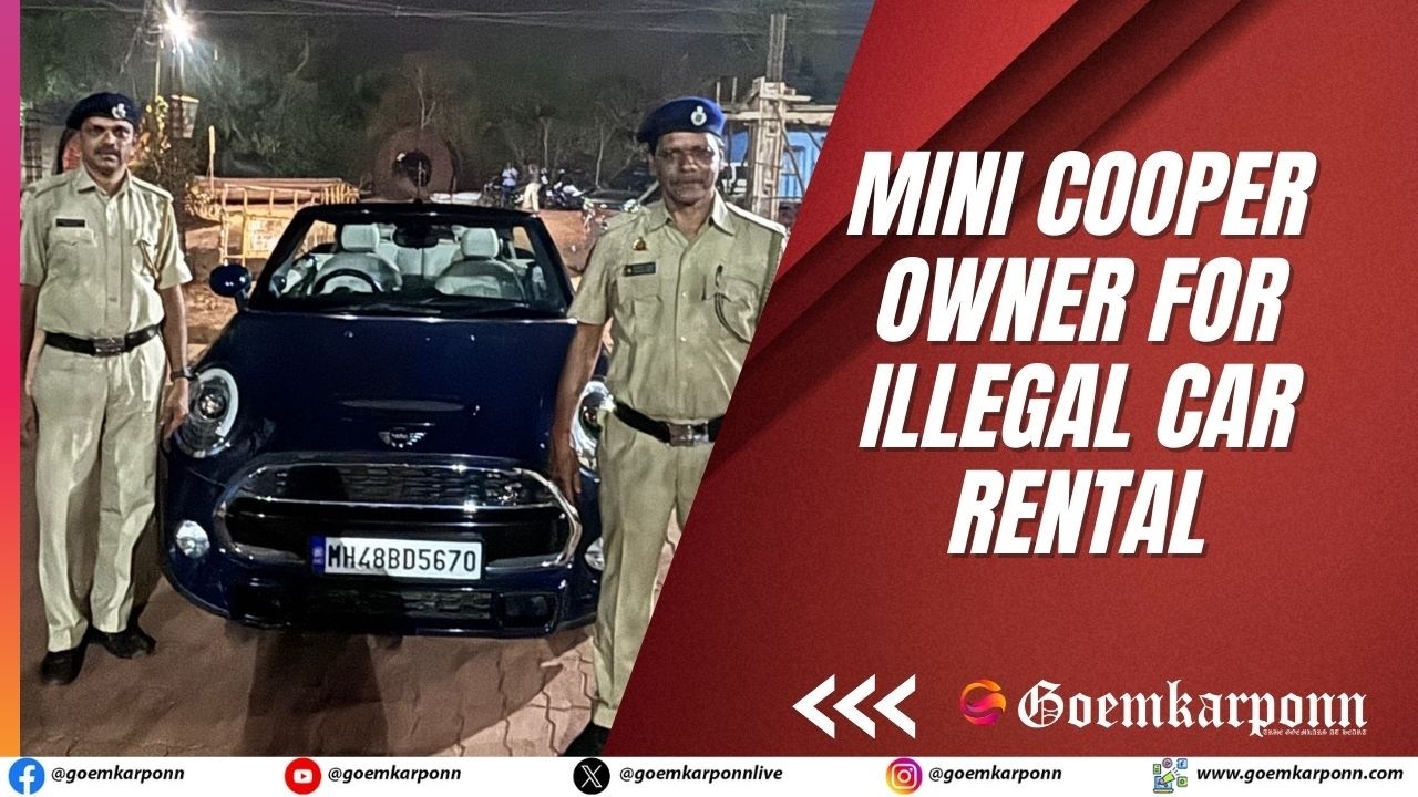 Saligao Police Book Mini Cooper Owner for Illegal Car Rental to Tourist