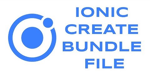 IONIC 4 BUILD BUNDLE FILE