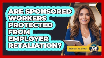 Are Sponsored Workers Protected From Employer Retaliation?