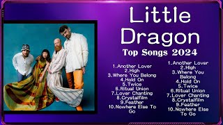 Little Dragon Top 10 Best Songs 💚 Best Collection 2024 💚 Popular Music