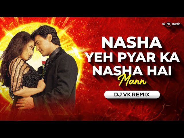 Nasha Yeh Pyar Ka Nasha Hai - Remix | Dj Vk Remix | Mann | Nazar Se Yun Mili Nazar class=