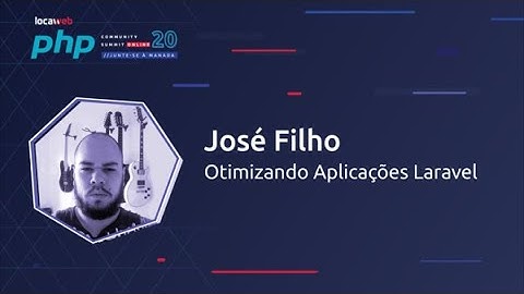 Otimizando Aplicações Laravel - José filho