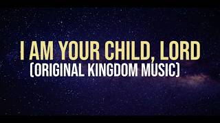 I AM YOUR CHILD, LORD | LYRIC VIDEO | ORIGINAL ACQ KINGDOM MUSIC