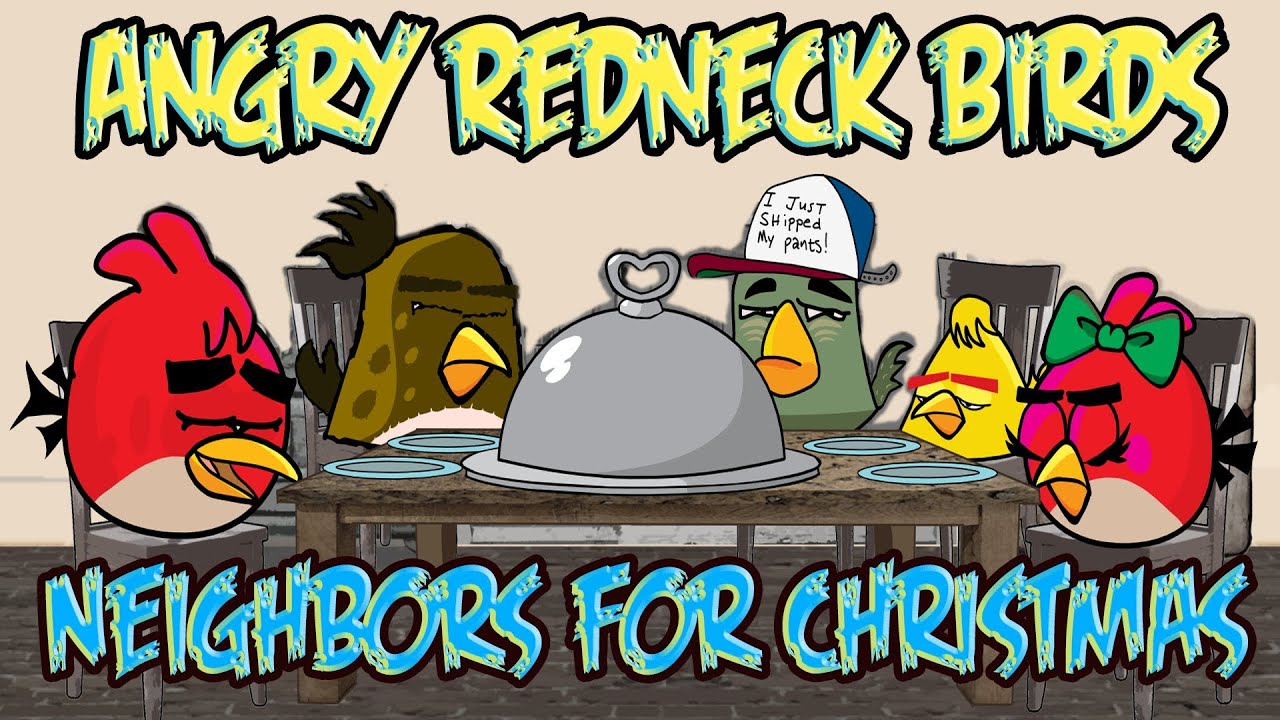 Angry "Redneck" Birds: 7 Neighbors For Christmas