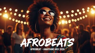 AFROBEAT GROOVES 2026 – Ultimate Video Mix (Naija \u0026 Amapiano Fusion)