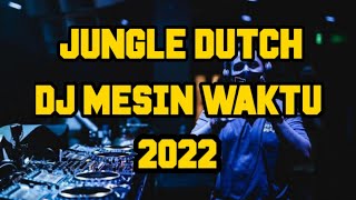 Dj Jungle Dutch 2022 - Mesin Waktu