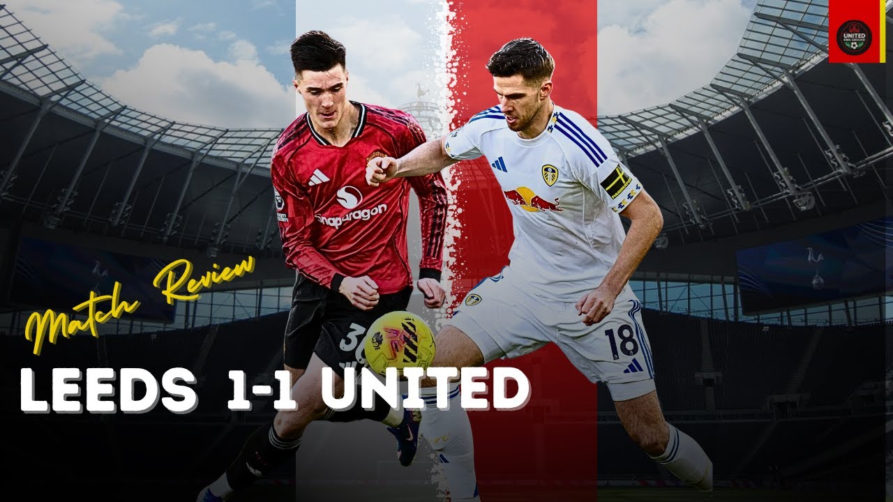Leeds 1–1 Man United: Two Points Dropped or Fair Result?
