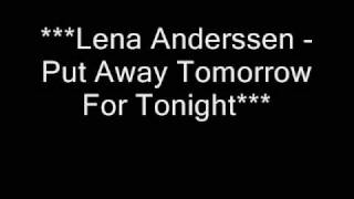 Lena Anderssen   Put Away Tomorrow For Tonight