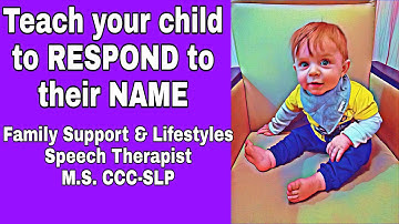 How to teach your child to respond to their name + When to consult your Pediatrician