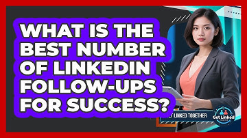 What Is The Best Number Of LinkedIn Follow-ups For Success? - Get Linked Together