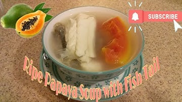 Ripe Papaya Soup with Fish Tail | Chinese Soup | Home Cooking