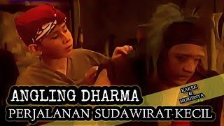 PERJALANAN SUDAWIRAT KECIL - ALUR FILM ANGLING DHARMA