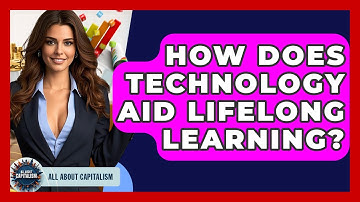 How Does Technology Aid Lifelong Learning? - All About Capitalism