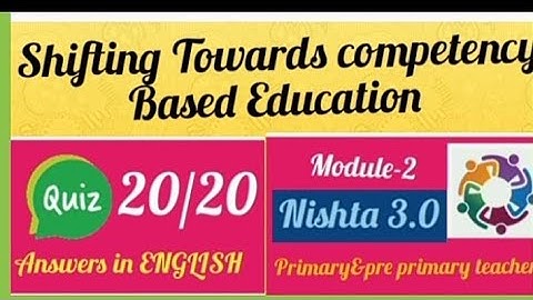 Nishta 3.0 Module-2 / Course-2 Shifting Towards Competency Based Education QUIZ @ 20/20👍👍3 attempts