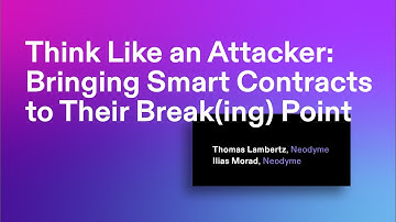 Breakpoint 2021: Think Like an Attacker: Bringing Smart Contracts to Their Break(ing) Point